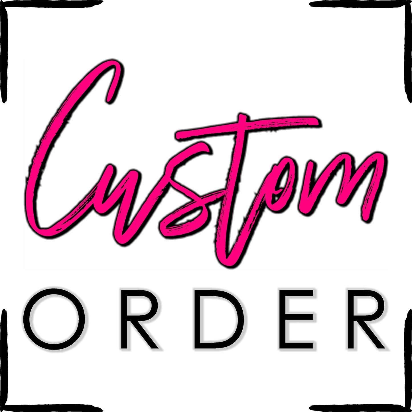Custom order for C.B.
